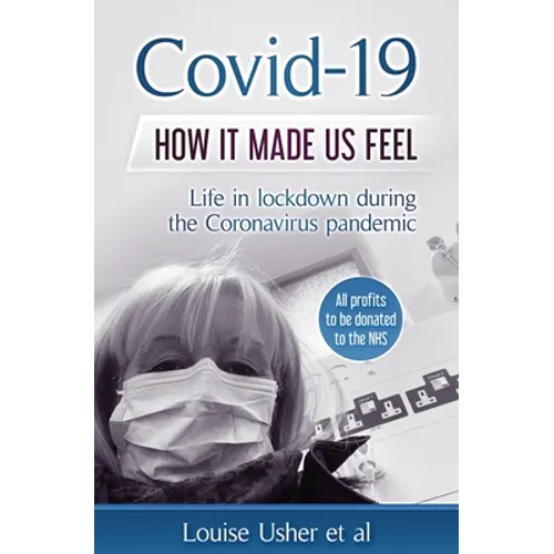 Covid-19 How it made us feel: Life in lockdown during the CoronaVirus pandemic