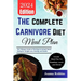 The Complete Carnivore Diet Meal Plan: The Ultimate Guide to Thriving on Animal-Based Eating for Weight Loss, Healing, and Health