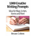 1,000 Creative Writing Prompts: Ideas for Blogs, Scripts, Stories and More