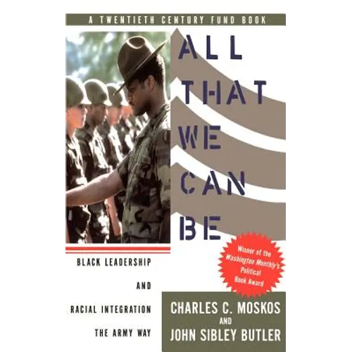 All That We Can Be: Black Leadership and Racial Integration the Army Way