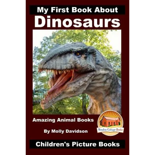 My First Book About Dinosaurs - Amazing Animal Books - Children's Picture Books