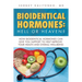 Bioidentical Hormones: Hell or Heaven?: How Bioidentical Hormones Can Give You Support to Help Improve Your Health and Overall Well-Being