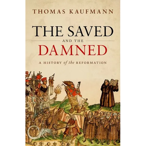 The Saved and the Damned: A History of the Reformation