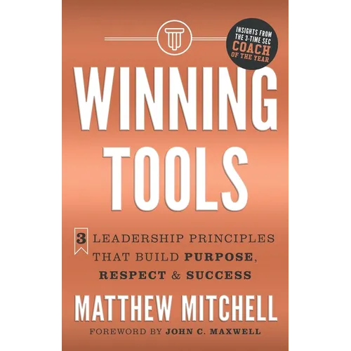 Winning Tools: 3 Leadership Principles That Build Purpose, Respect & Success