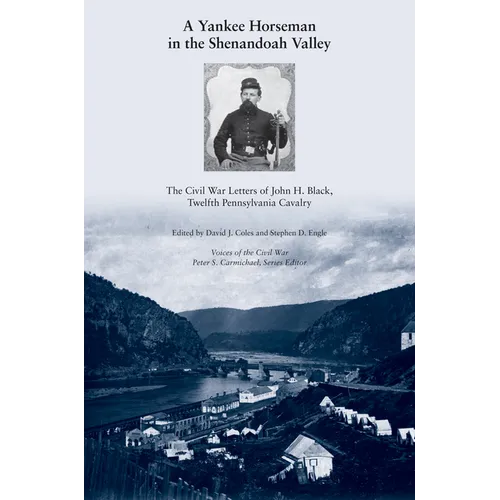 A Yankee Horseman in the Shenandoah Valley: The Civil War Letters of John H. Black, Twelfth Pennsylvania Cavalry