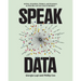 Speak Data: Artists, Scientists, Thinkers, and Dreamers on How We Live Our Lives in Numbers