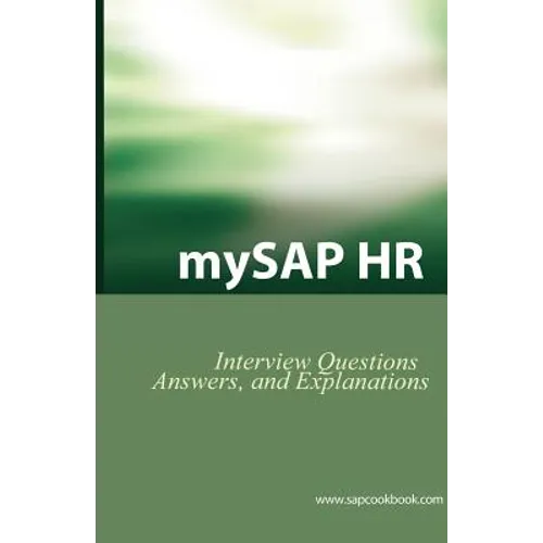 Mysap HR Interview Questions, Answers, and Explanations: SAP HR Certification Review