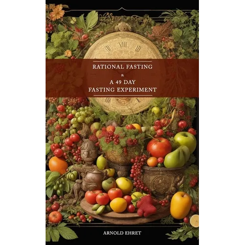 Rational Fasting & 49 Days Fasting Experiment: 2 books in 1