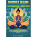 Embodied Healing: A COMPREHENSIVE GUIDE TO SOMATIC THERAPY: Effective Techniques for Integrating Mind, Body, and Spirit in Therapy for A