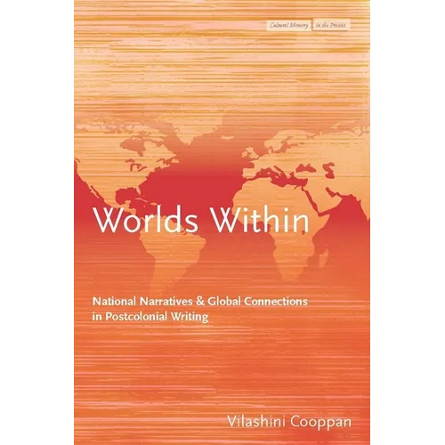 Worlds Within: National Narratives and Global Connections in Postcolonial Writing