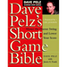 Dave Pelz's Short Game Bible: Master the Finesse Swing and Lower Your Score