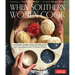 When Southern Women Cook: History, Lore, and 300 Recipes with Contributions from 70 Women Writers