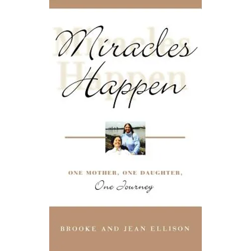 Miracles Happen: One Mother, One Daughter, One Journey