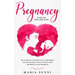 Pregnancy Guide for First Time Moms: The Complete Guide Pregnancy, Childbirth, and the Newborn, What to Expect With Childbirth and Motherhood