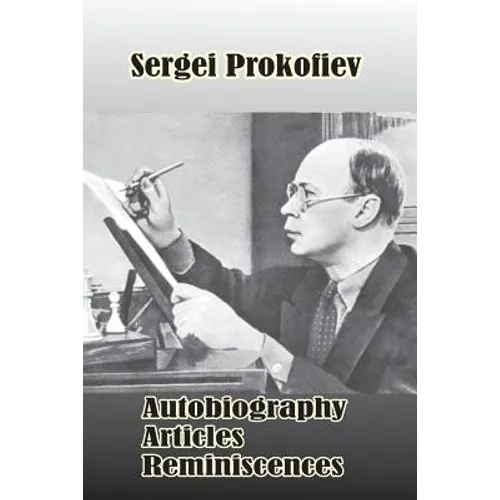 Sergei Prokofiev: Autobiography, Articles, Reminiscences