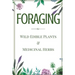 Foraging: A Beginner's Guide to Foraging Wild Edible Plants and Medicinal Herbs