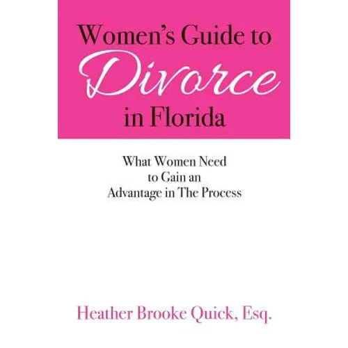 Women's Guide to Divorce in Florida: What Women Need to Gain an Advantage in The Process