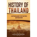 History of Thailand: A Captivating Guide to the Thai People and Their History