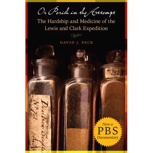Or Perish in the Attempt: The Hardship and Medicine of the Lewis and Clark Expedition