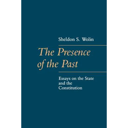 The Presence of the Past: Essays on the State and the Constitution