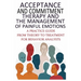 Acceptance And Commitment Therapy And The Management Of Painful Emotions: "A Practice Guide From Theory To Treatment For Behavior Analysts"