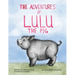 The Adventures of Lulu The Pig