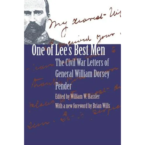 One of Lee's Best Men: The Civil War Letters of General William Dorsey Pender
