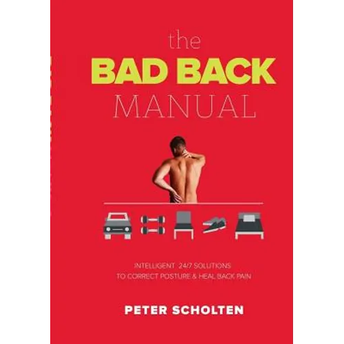 The Bad Back Manual: Intelligent 24 Hour Solutions to Correct Posture & Heal Back Pain