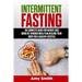 Intermittent Fasting: The Complete Guide for Weight Loss, Burn Fat Through Meal Plan, Healing Your Body for a Healthy Lifestyle.