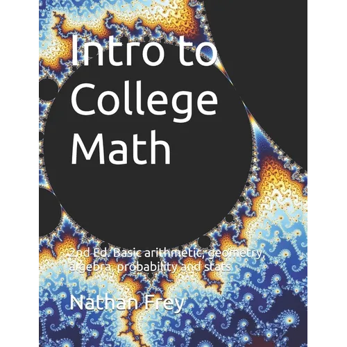 Intro to College Math: Basic arithmetic, geometry, algebra, probability and stats