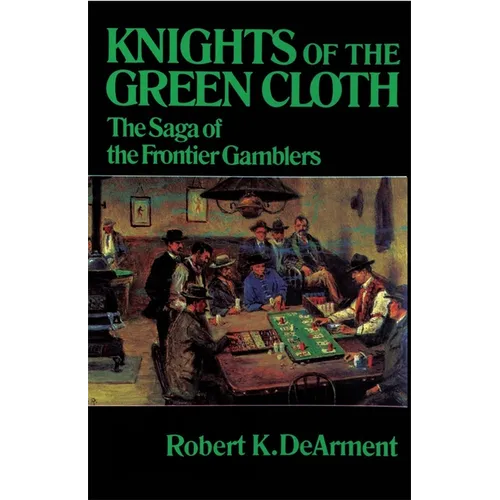Knights of the Green Cloth: The Saga of the Frontier Gamblers