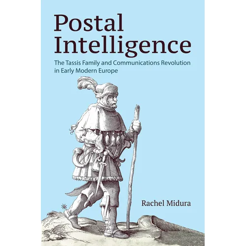 Postal Intelligence: The Tassis Family and Communications Revolution in Early Modern Europe