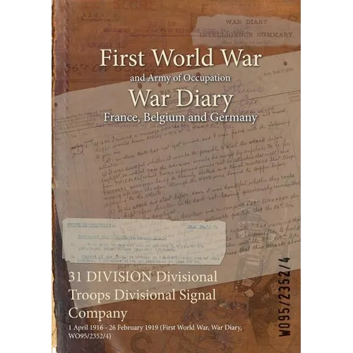 31 DIVISION Divisional Troops Divisional Signal Company: 1 April 1916 - 26 February 1919 (First World War, War Diary, WO95/2352/4)