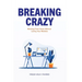 Breaking Crazy: Working From Home Without Losing Your Marbles