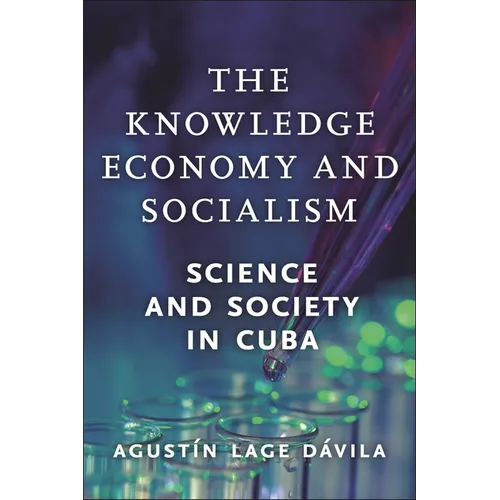 The Knowledge Economy and Socialism: Science and Society in Cuba