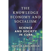 The Knowledge Economy and Socialism: Science and Society in Cuba