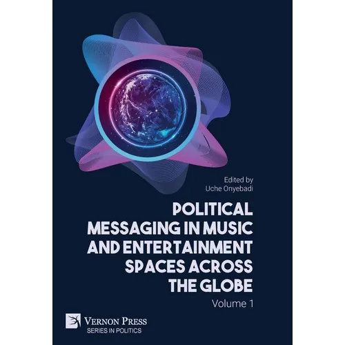Political Messaging in Music and Entertainment Spaces across the Globe.: Volume 1