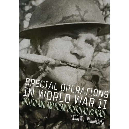 Special Operations in World War II: British and American Irregular Warfare Volume 39
