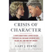 Crisis of Character: A White House Secret Service Officer Discloses His Firsthand Experience with Hillary, Bill, and How They Operate