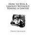 How to Win A Lawsuit Without Hiring A Lawyer