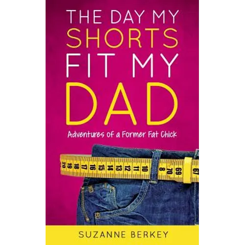 The Day My Shorts Fit My Dad: Adventures of a Former Fat Chick