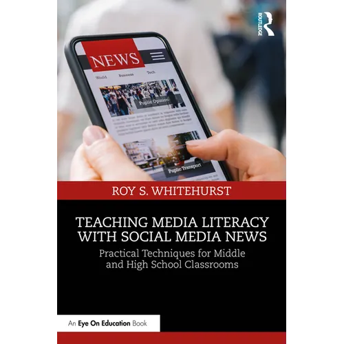 Teaching Media Literacy with Social Media News: Practical Techniques for Middle and High School Classrooms