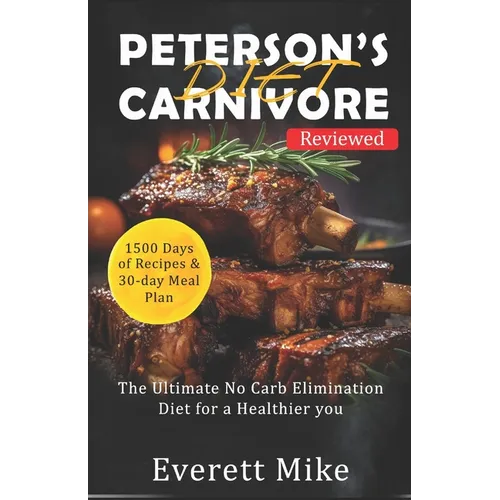 Peterson's Carnivore Diet: The Ultimate Low Carb Elimination Diet for a Healthier You