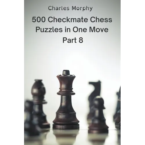 500 Checkmate Chess Puzzles in One Move, Part 8