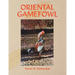 Oriental Gamefowl: A Guide for the Sportsman, Poultryman and Exhibitor of Rare Poultry Species and Gamefowl of the World