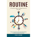 Routine: A Practical Guide to Taking Control of Your Day (How to Create the Ultimate Daily Routine for More Energy and Success)