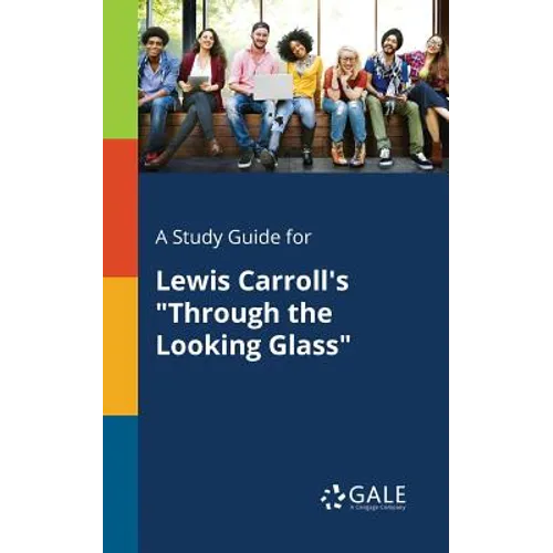 A Study Guide for Lewis Carroll's "Through the Looking Glass"