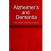 Alzheimer's and Dementia - Facts, Myths and Misconceptions: The complete beginner's guide for caregivers