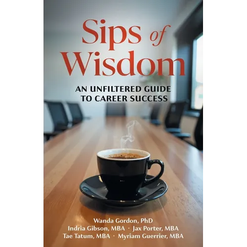 Sips of Wisdom: An Unfiltered Guide to Career Success