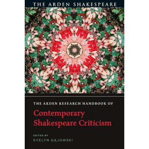 The Arden Research Handbook of Contemporary Shakespeare Criticism